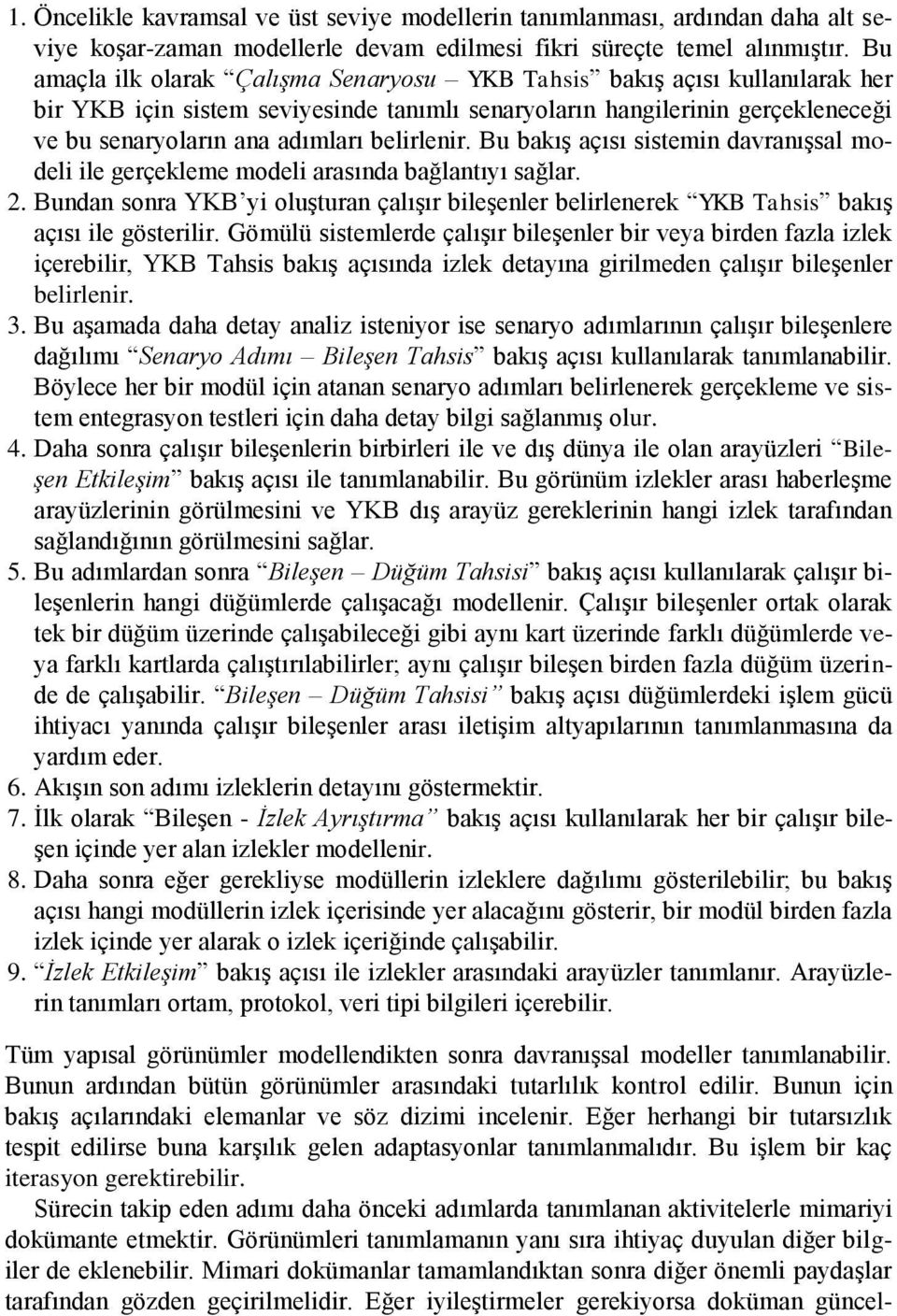 belirlenir. Bu bakış açısı sistemin davranışsal modeli ile gerçekleme modeli arasında bağlantıyı sağlar. 2.