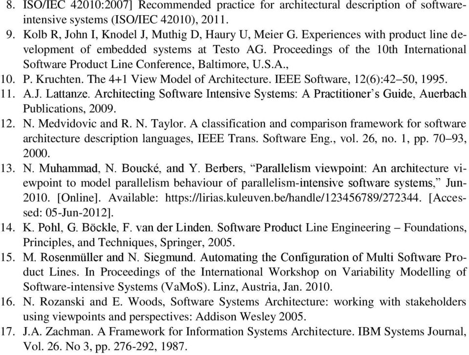 The 4+1 View Model of Architecture. IEEE Software, 12(6):42 50, 1995. 11. A.J. Lattanze. Architecting Software Intensive Systems: A Practitioner s Guide, Auerbach Publications, 2009. 12. N.