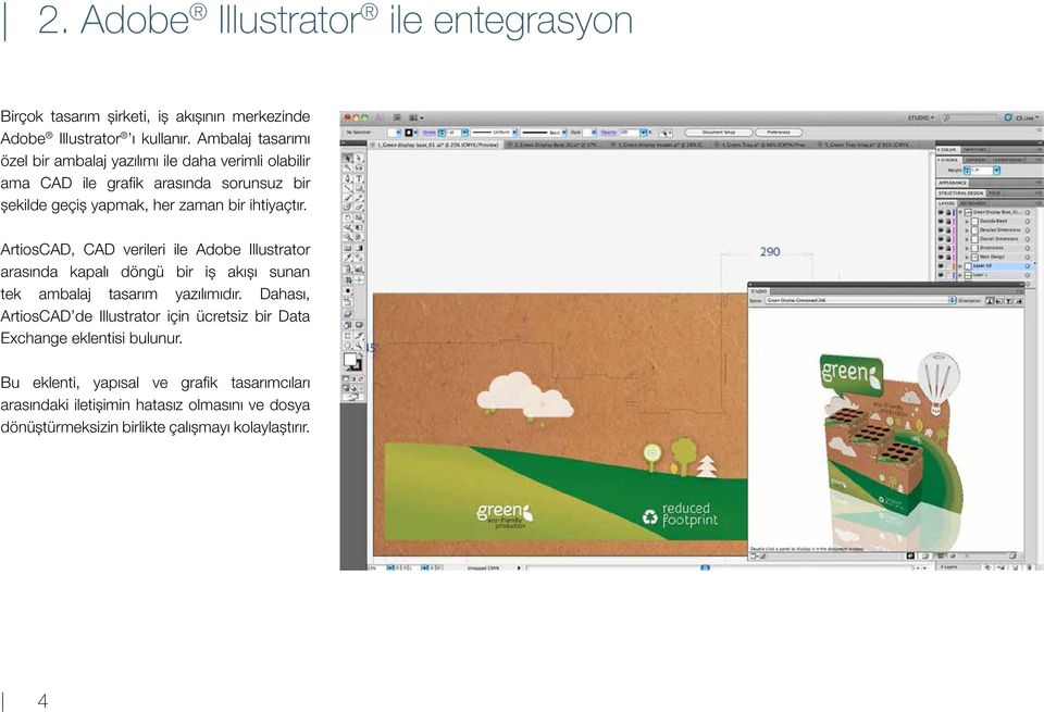 ihtiyaçtır. ArtiosCAD, CAD verileri ile Adobe Illustrator arasında kapalı döngü bir iş akışı sunan tek ambalaj tasarım yazılımıdır.