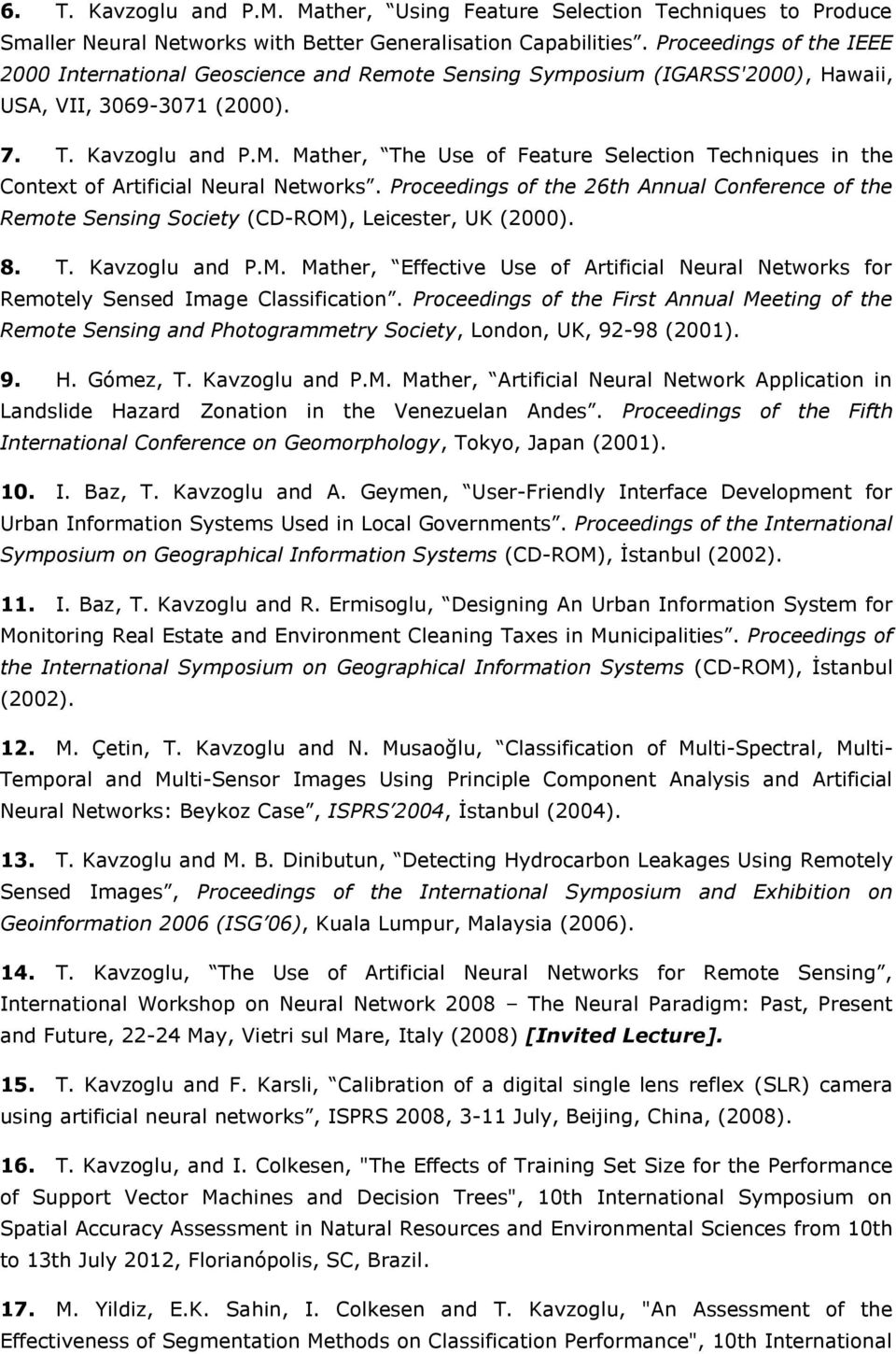 Mather, The Use of Feature Selection Techniques in the Context of Artificial Neural Networks. Proceedings of the 26th Annual Conference of the Remote Sensing Society (CD-ROM), Leicester, UK (2000). 8.