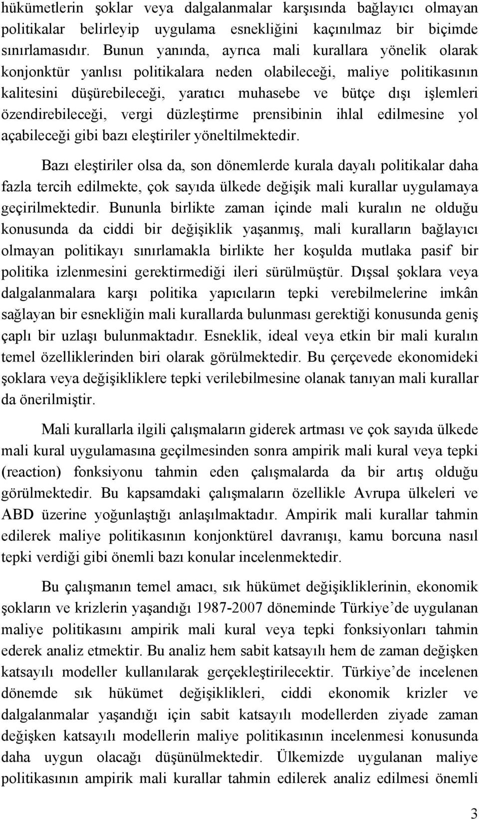 özendirebileceği, vergi düzleştirme prensibinin ihlal edilmesine yol açabileceği gibi bazı eleştiriler yöneltilmektedir.