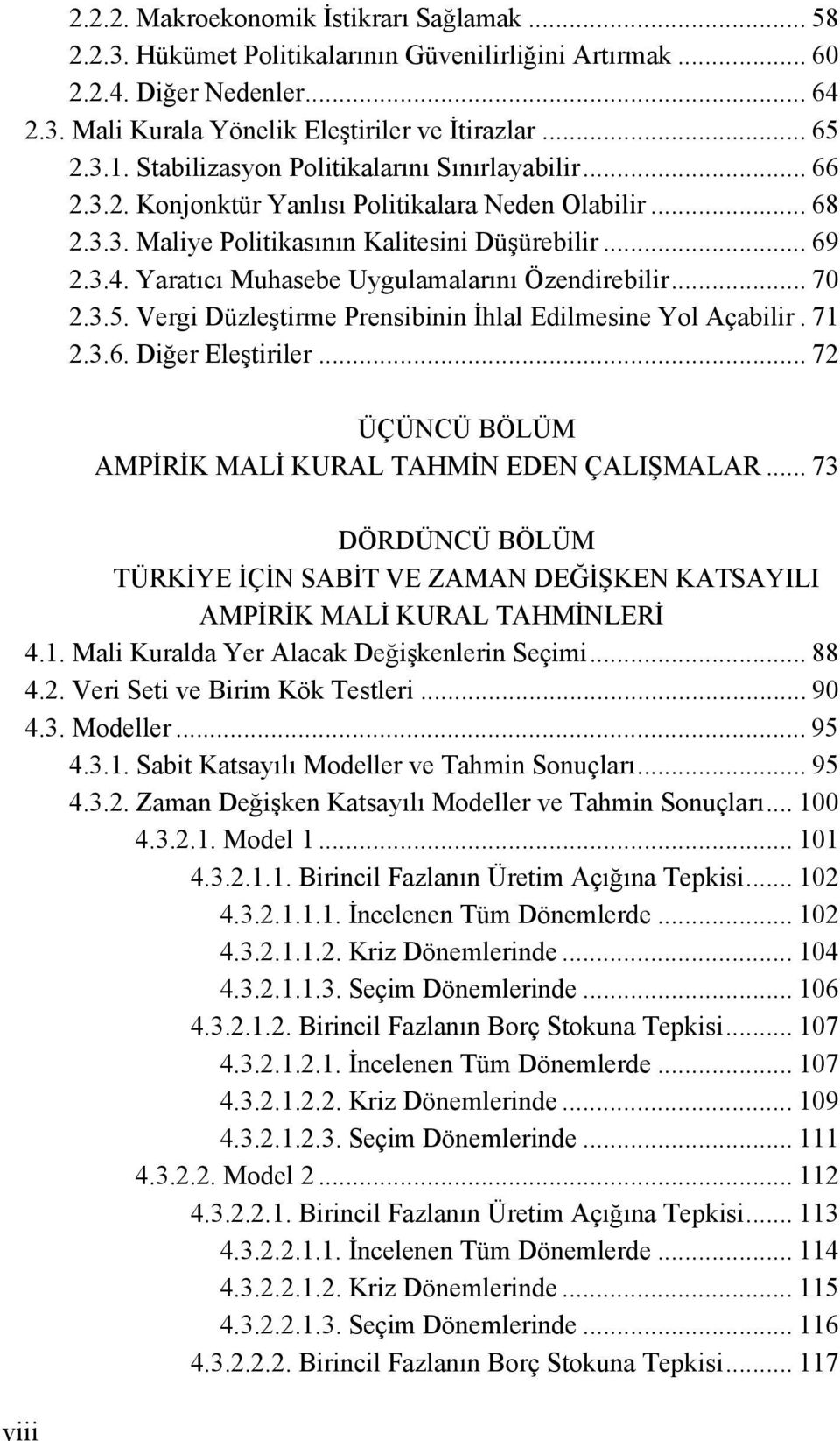 Yaratıcı Muhasebe Uygulamalarını Özendirebilir... 70 2.3.5. Vergi Düzleştirme Prensibinin İhlal Edilmesine Yol Açabilir. 71 2.3.6. Diğer Eleştiriler.