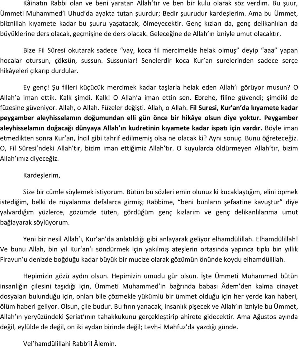 Geleceğine de Allah ın izniyle umut olacaktır. Bize Fil Sûresi okutarak sadece vay, koca fil mercimekle helak olmuş deyip aaa yapan hocalar otursun, çöksün, sussun. Sussunlar!