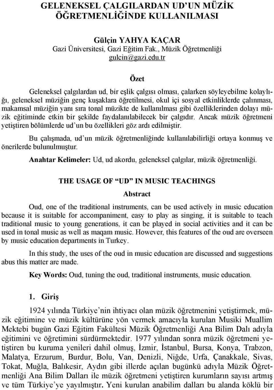 yanı sıra tonal müzikte de kullanılması gibi özelliklerinden dolayı müzik eğitiminde etkin bir şekilde faydalanılabilecek bir çalgıdır.