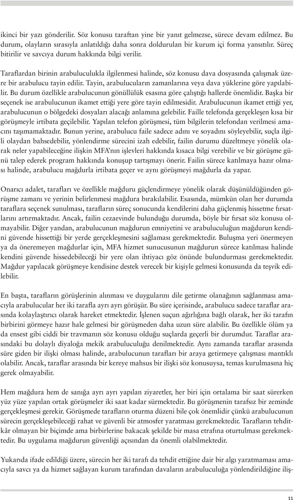 Tayin, arabulucular n zamanlar na veya dava yüklerine göre yap labilir. Bu durum özellikle arabulucunun gönüllülük esas na göre çal flt hallerde önemlidir.