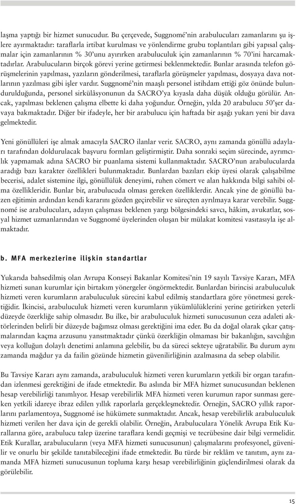 arabuluculuk için zamanlar n n % 70 ini harcamaktad rlar. Arabulucular n birçok görevi yerine getirmesi beklenmektedir.