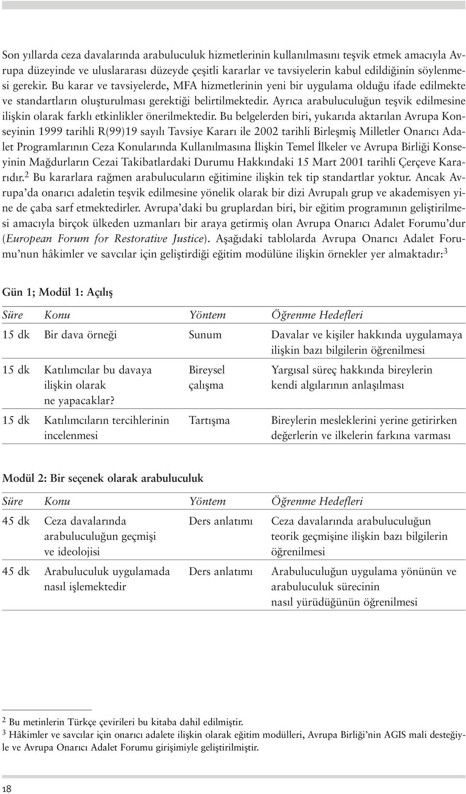 Ayr ca arabuluculu un teflvik edilmesine iliflkin olarak farkl etkinlikler önerilmektedir.