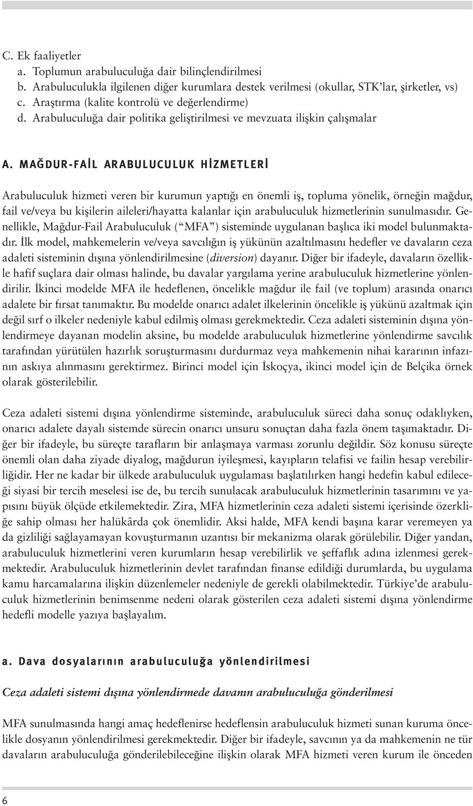 MA DUR-FA L ARABULUCULUK H ZMETLER Arabuluculuk hizmeti veren bir kurumun yapt en önemli ifl, topluma yönelik, örne in ma dur, fail ve/veya bu kiflilerin aileleri/hayatta kalanlar için arabuluculuk