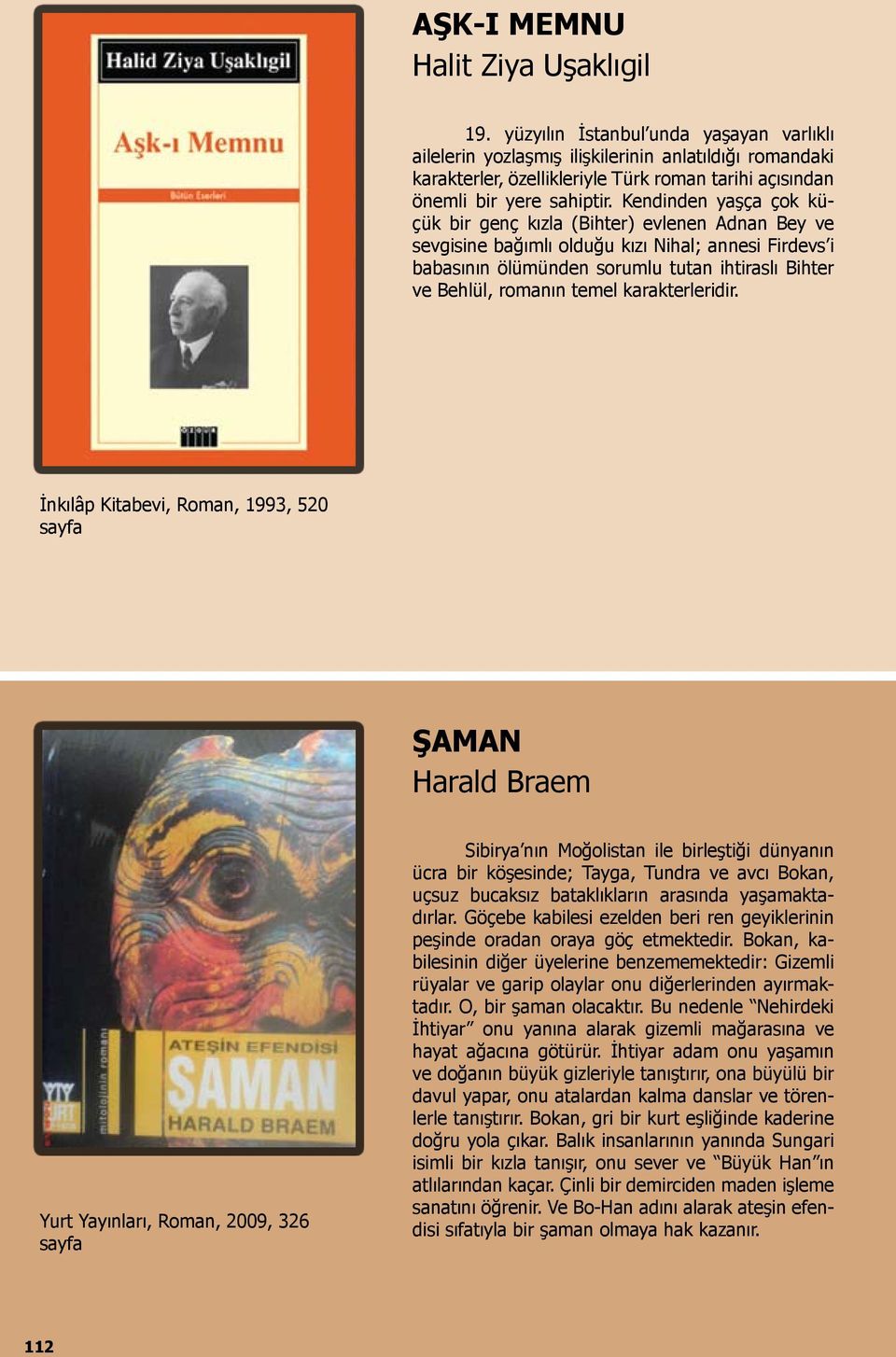 Kendinden yaşça çok küçük bir genç kızla (Bihter) evlenen Adnan Bey ve sevgisine bağımlı olduğu kızı Nihal; annesi Firdevs i babasının ölümünden sorumlu tutan ihtiraslı Bihter ve Behlül, romanın