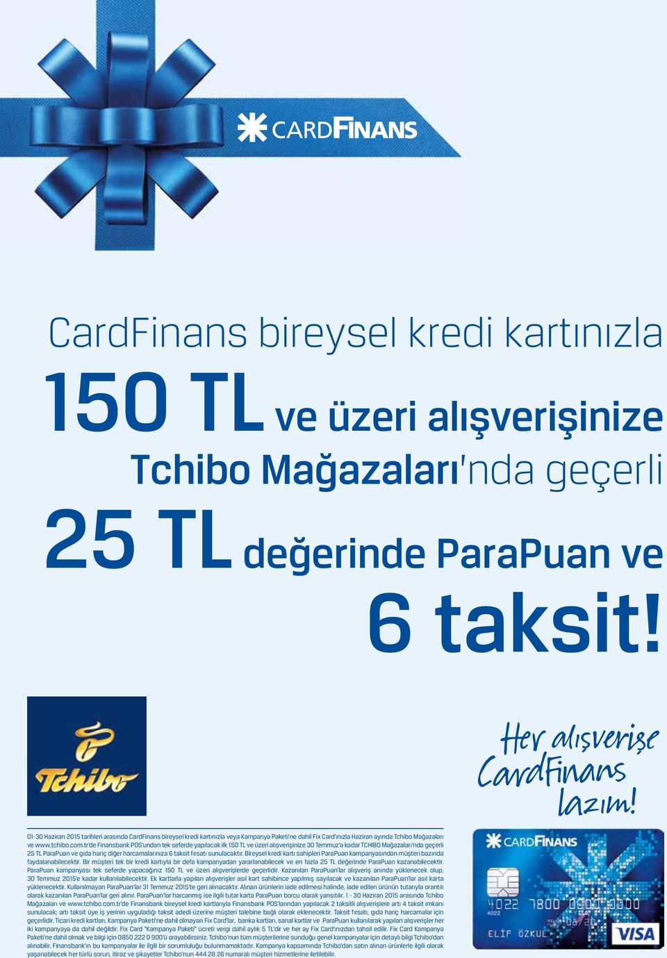 tr de Finansbank POS undan tek seferde yapılacak ilk 150 TL ve üzeri alışverişinize 30 Temmuz a kadar TCHIBO Mağazaları nda geçerli 25 TL ParaPuan ve gıda hariç diğer harcamalarınıza 6 taksit fırsatı