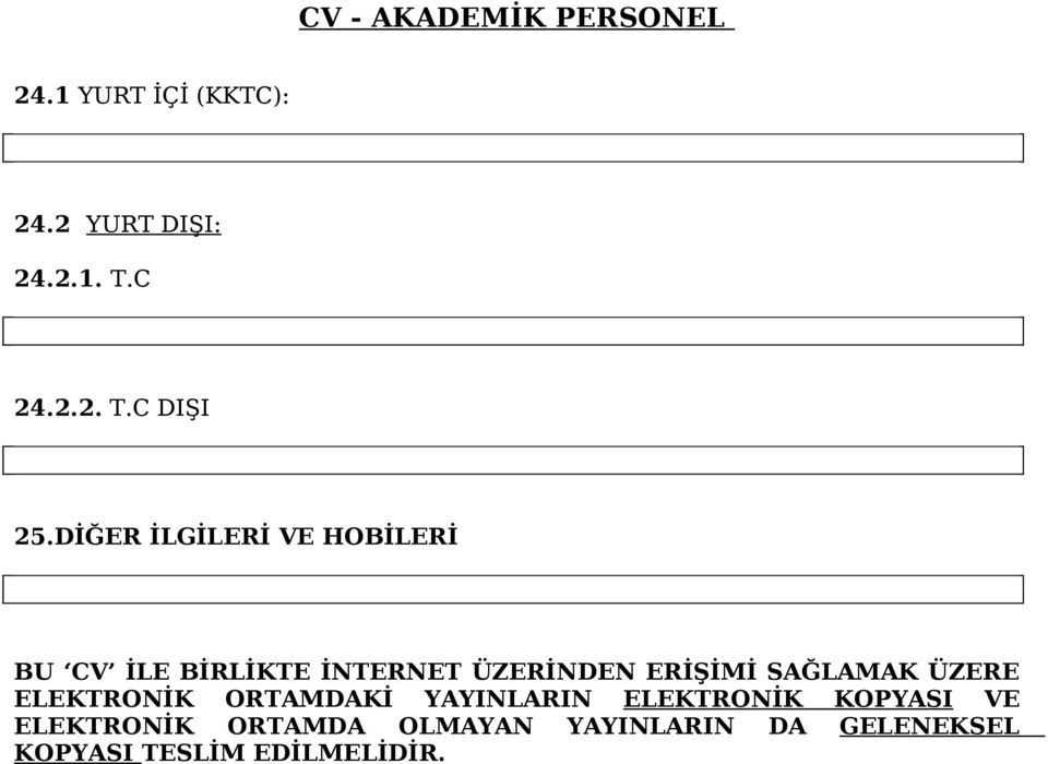 SAĞLAMAK ÜZERE ELEKTRONİK ORTAMDAKİ YAYINLARIN ELEKTRONİK KOPYASI VE