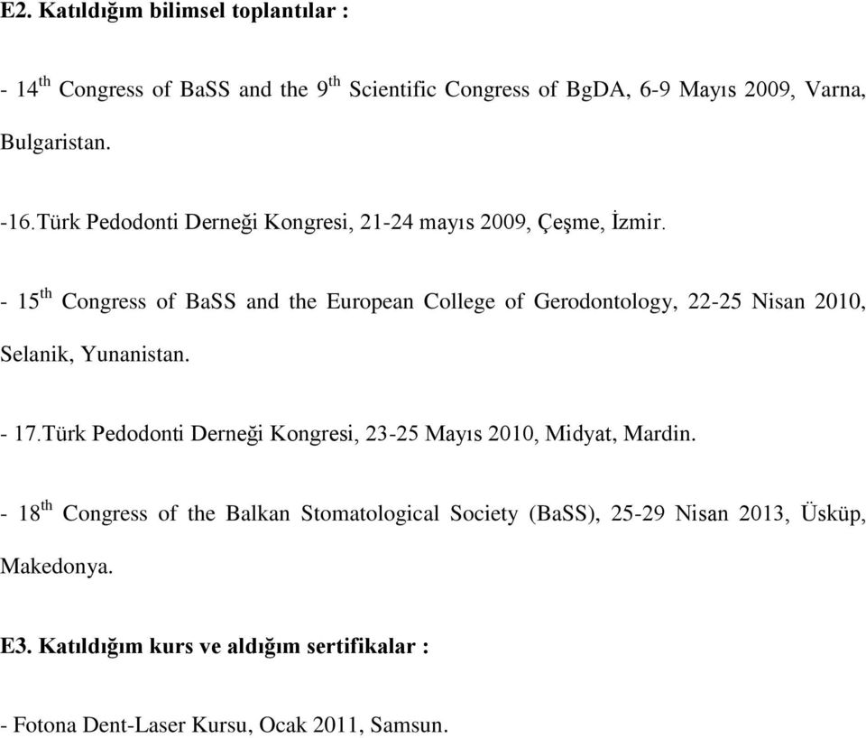 - 15 th Congress of BaSS and the European College of Gerodontology, 22-25 Nisan 2010, Selanik, Yunanistan. - 17.