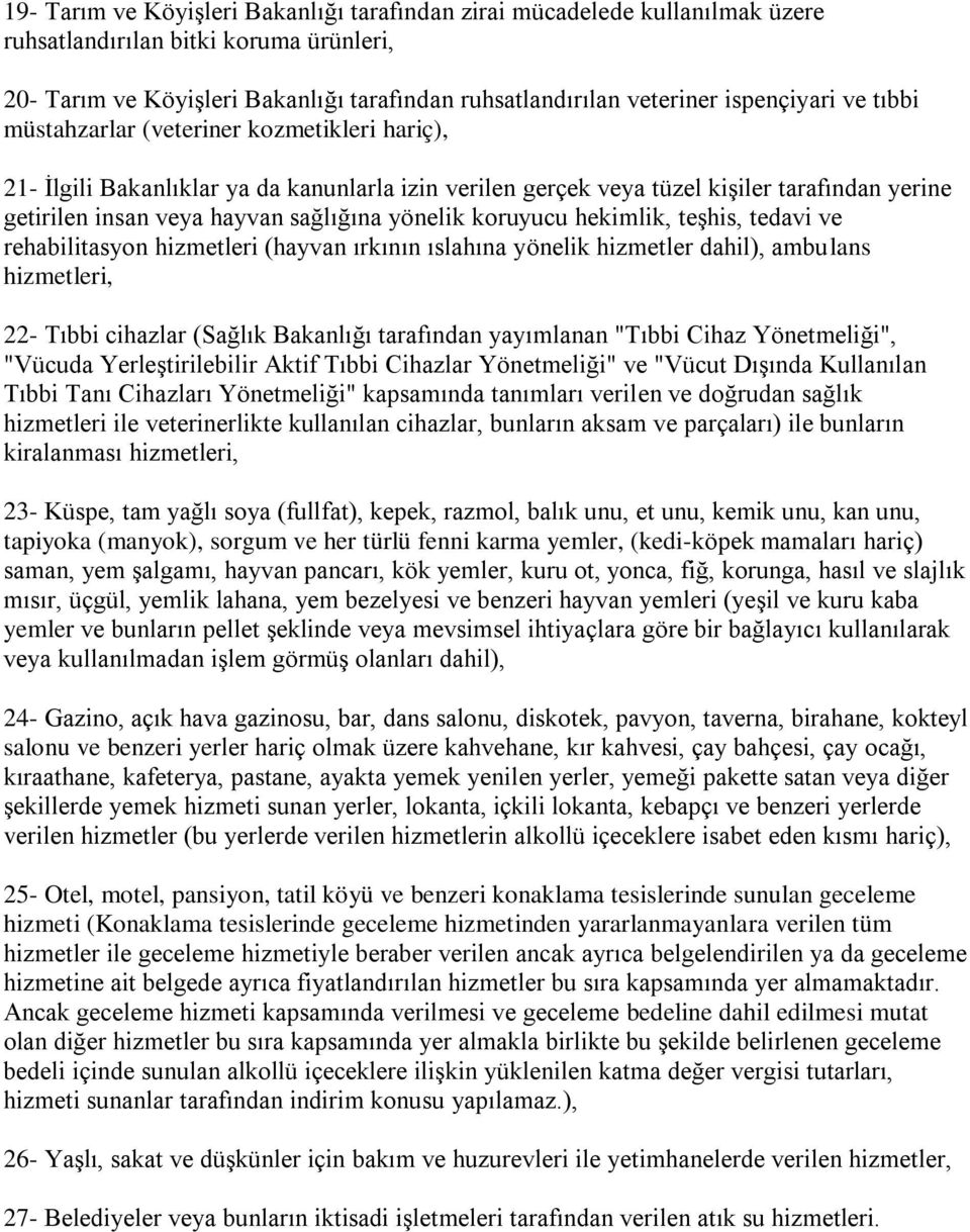 sağlığına yönelik koruyucu hekimlik, teģhis, tedavi ve rehabilitasyon hizmetleri (hayvan ırkının ıslahına yönelik hizmetler dahil), ambulans hizmetleri, 22- Tıbbi cihazlar (Sağlık Bakanlığı