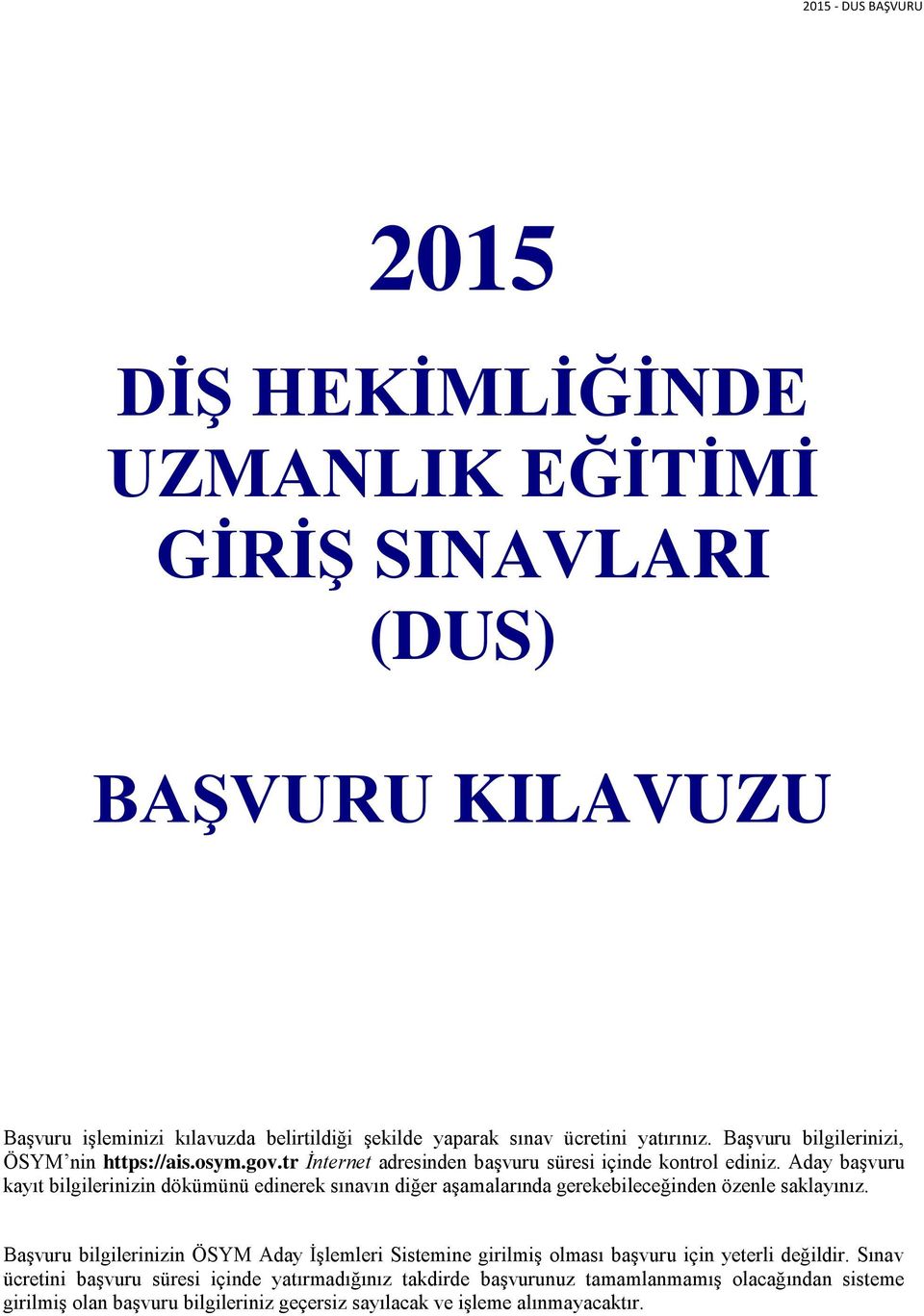 Aday başvuru kayıt bilgilerinizin dökümünü edinerek sınavın diğer aşamalarında gerekebileceğinden özenle saklayınız.