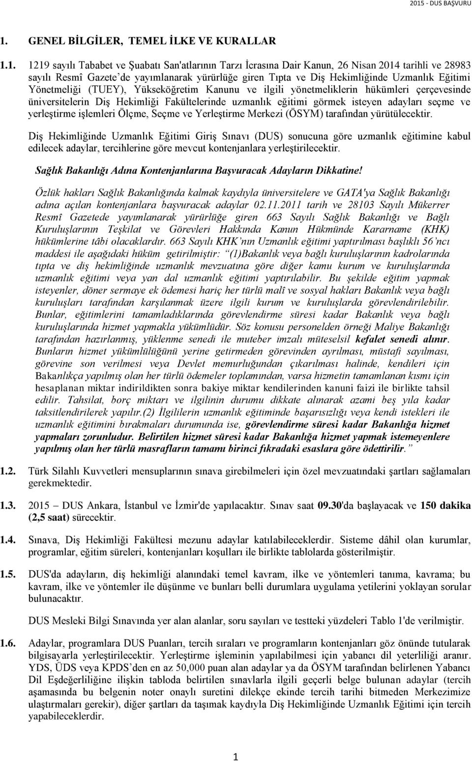 eğitimi görmek isteyen adayları seçme ve yerleştirme işlemleri Ölçme, Seçme ve Yerleştirme Merkezi (ÖSYM) tarafından yürütülecektir.