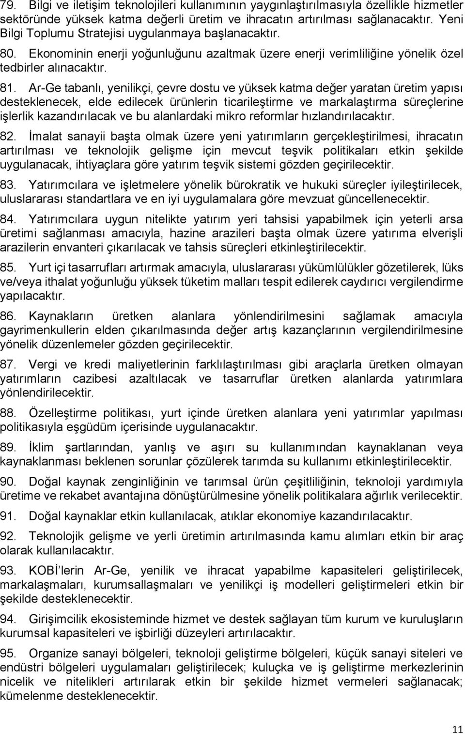 Ar-Ge tabanlı, yenilikçi, çevre dostu ve yüksek katma değer yaratan üretim yapısı desteklenecek, elde edilecek ürünlerin ticarileştirme ve markalaştırma süreçlerine işlerlik kazandırılacak ve bu