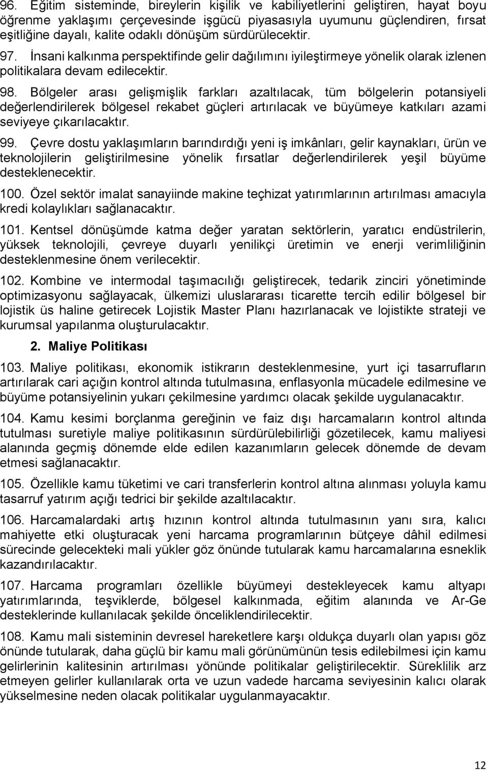 Bölgeler arası gelişmişlik farkları azaltılacak, tüm bölgelerin potansiyeli değerlendirilerek bölgesel rekabet güçleri artırılacak ve büyümeye katkıları azami seviyeye çıkarılacaktır. 99.