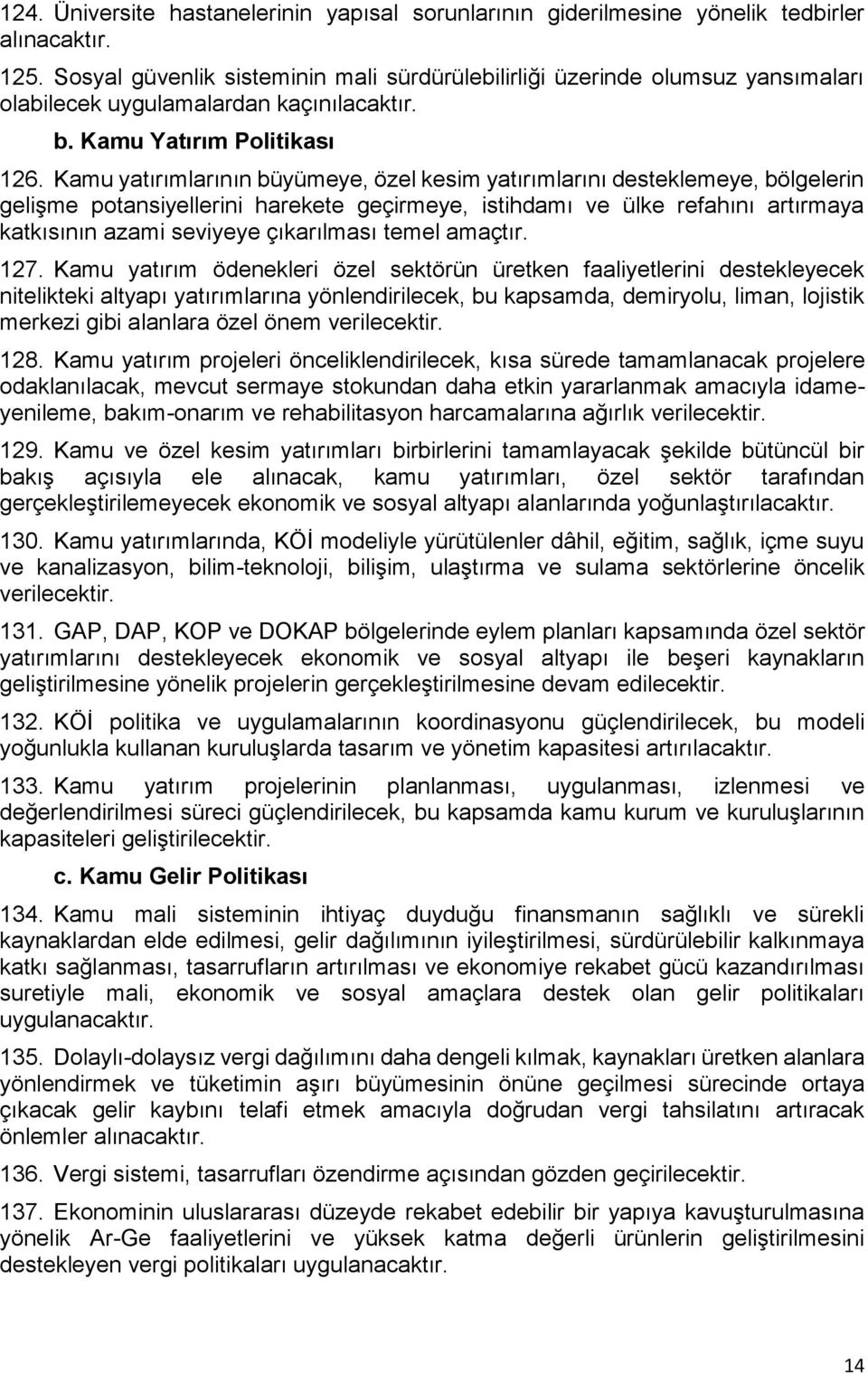 Kamu yatırımlarının büyümeye, özel kesim yatırımlarını desteklemeye, bölgelerin gelişme potansiyellerini harekete geçirmeye, istihdamı ve ülke refahını artırmaya katkısının azami seviyeye çıkarılması