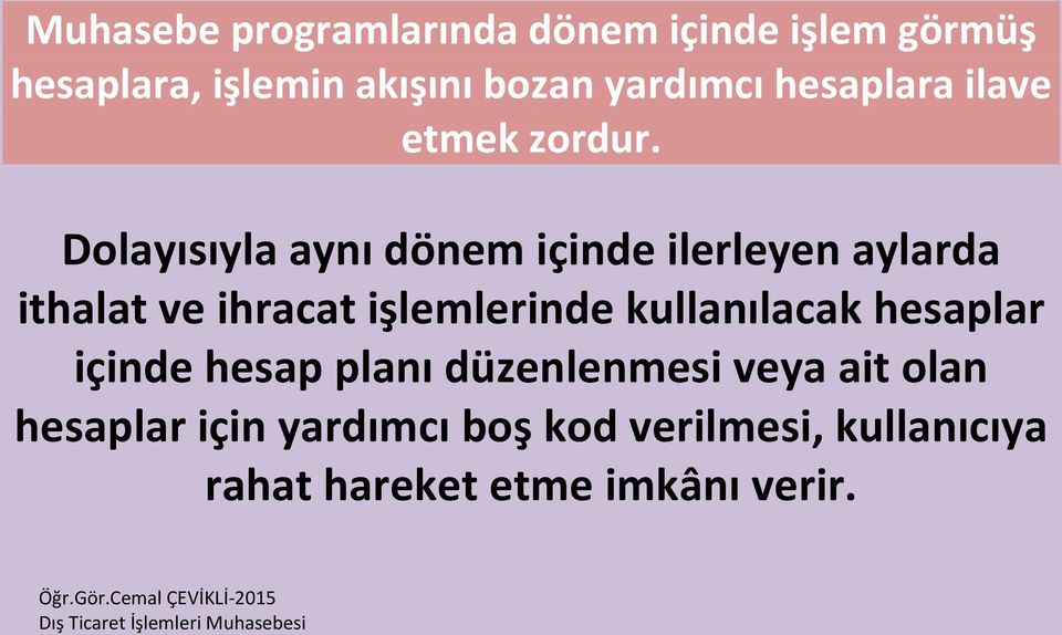 Dolayısıyla aynı dönem içinde ilerleyen aylarda ithalat ve ihracat işlemlerinde