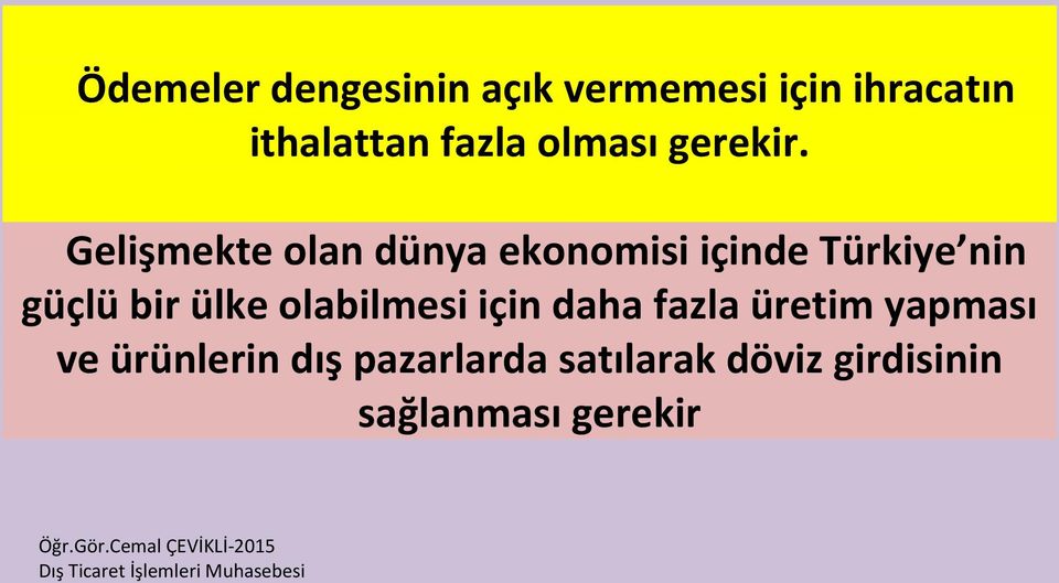 Gelişmekte olan dünya ekonomisi içinde Türkiye nin güçlü bir ülke