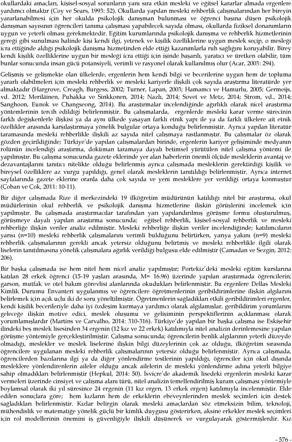 çalışması yapabilecek sayıda olması, okullarda fiziksel donanımların uygun ve yeterli olması gerekmektedir.