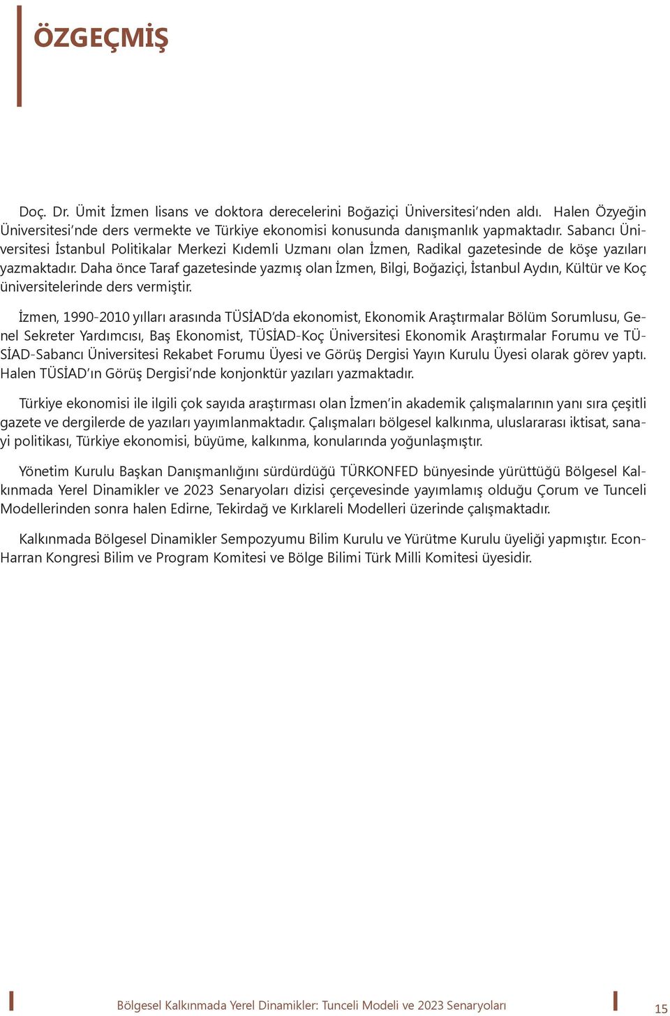 Daha önce Taraf gazetesinde yazmış olan İzmen, Bilgi, Boğaziçi, İstanbul Aydın, Kültür ve Koç üniversitelerinde ders vermiştir.