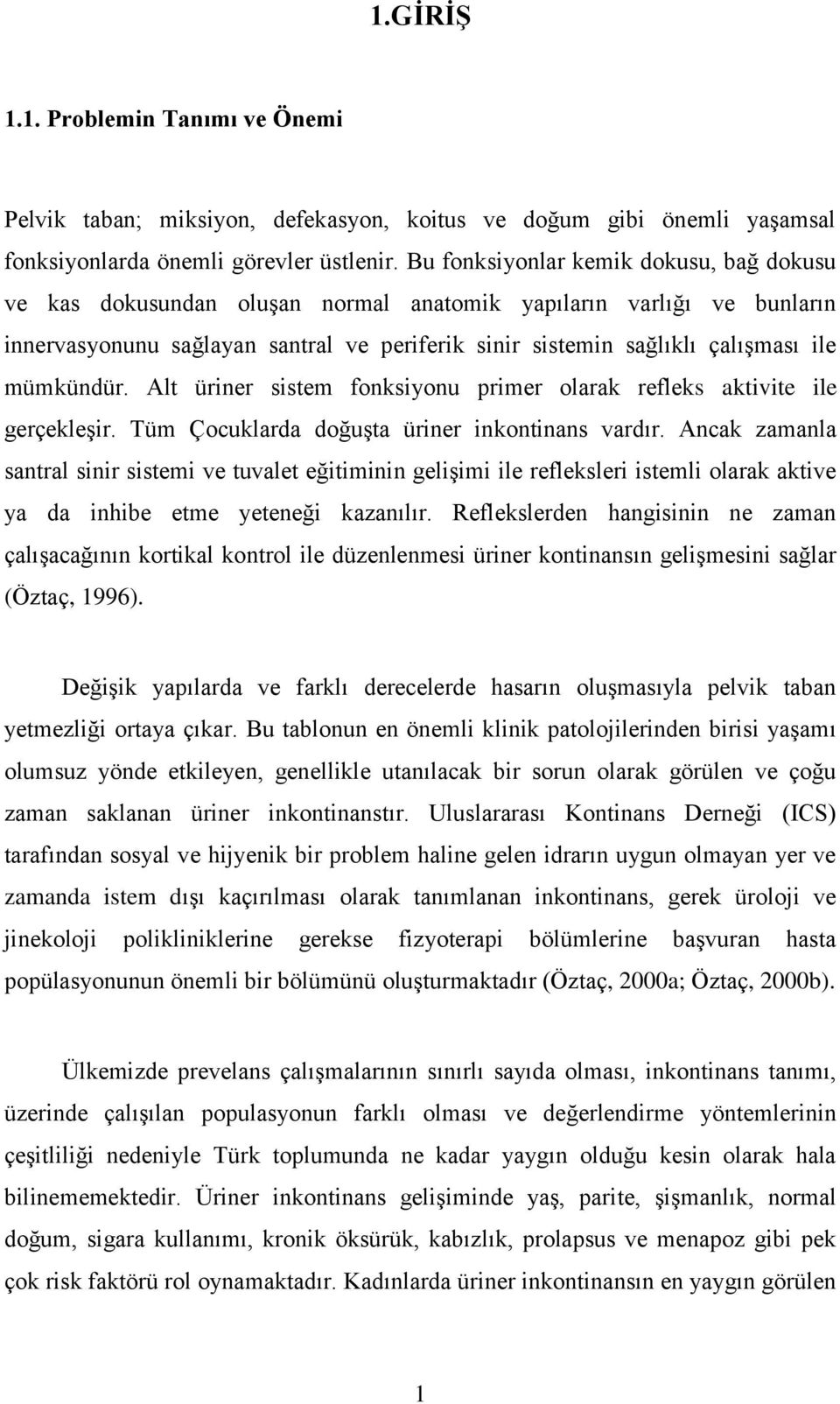 mümkündür. Alt üriner sistem fonksiyonu primer olarak refleks aktivite ile gerçekleģir. Tüm Çocuklarda doğuģta üriner inkontinans vardır.