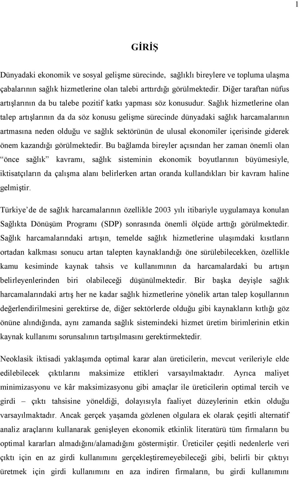 Sağlık hizmetlerine olan talep artışlarının da da söz konusu gelişme sürecinde dünyadaki sağlık harcamalarının artmasına neden olduğu ve sağlık sektörünün de ulusal ekonomiler içerisinde giderek önem