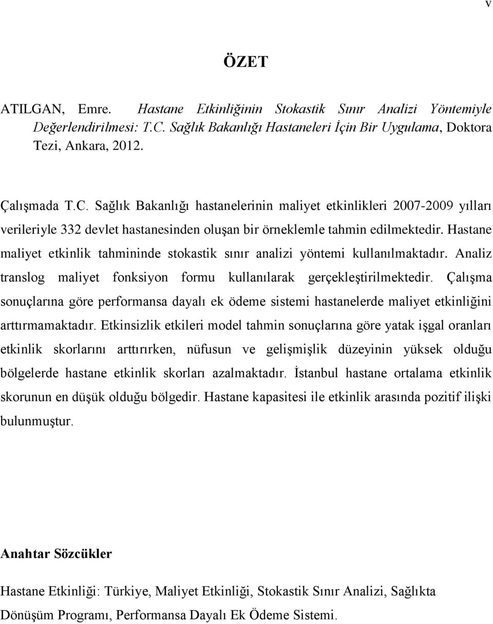 Sağlık Bakanlığı hastanelerinin maliyet etkinlikleri 2007-2009 yılları verileriyle 332 devlet hastanesinden oluşan bir örneklemle tahmin edilmektedir.