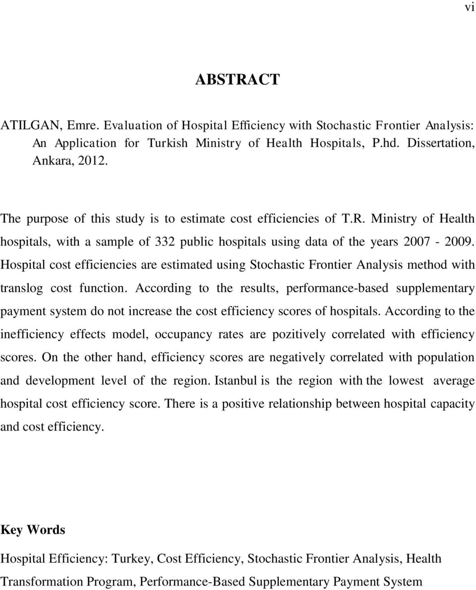 Hospital cost efficiencies are estimated using Stochastic Frontier Analysis method with translog cost function.