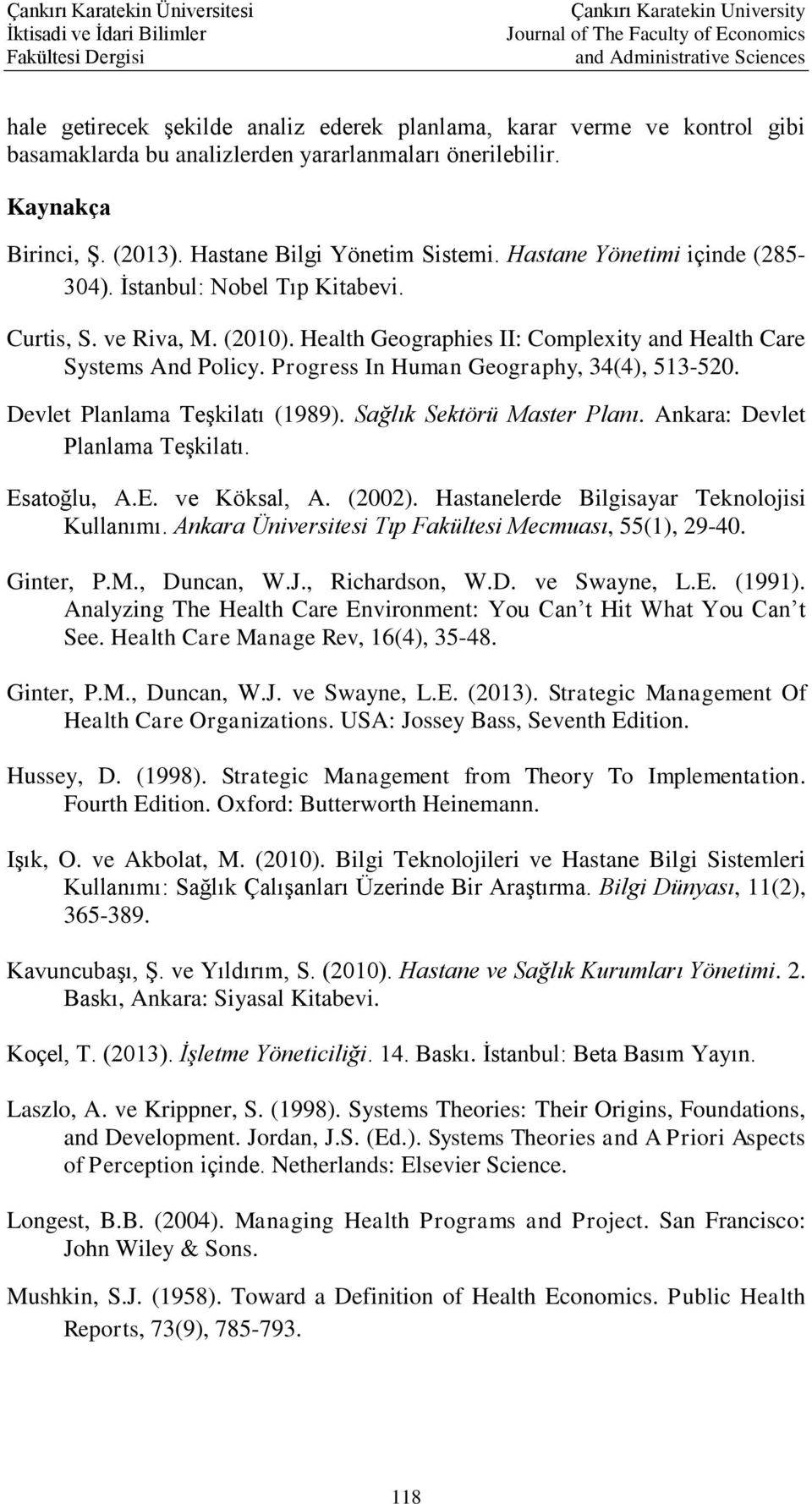 Progress In Human Geography, 34(4), 513-520. Devlet Planlama Teşkilatı (1989). Sağlık Sektörü Master Planı. Ankara: Devlet Planlama Teşkilatı. Esatoğlu, A.E. ve Köksal, A. (2002).