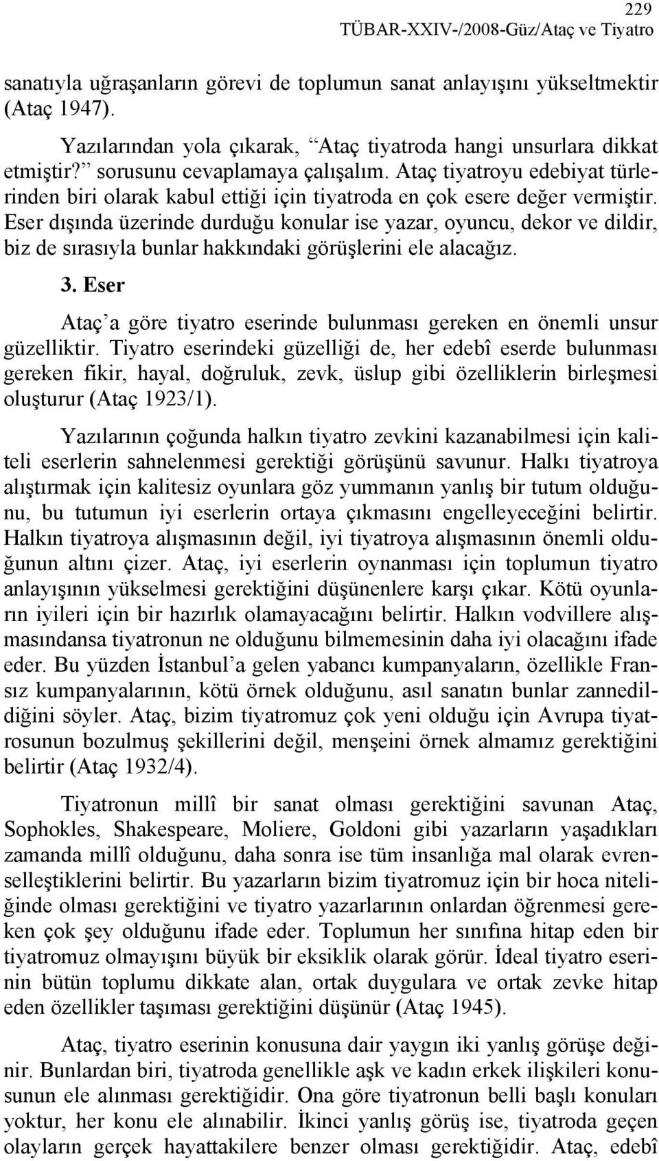 Ataç tiyatroyu edebiyat türlerinden biri olarak kabul ettiği için tiyatroda en çok esere değer vermiştir.