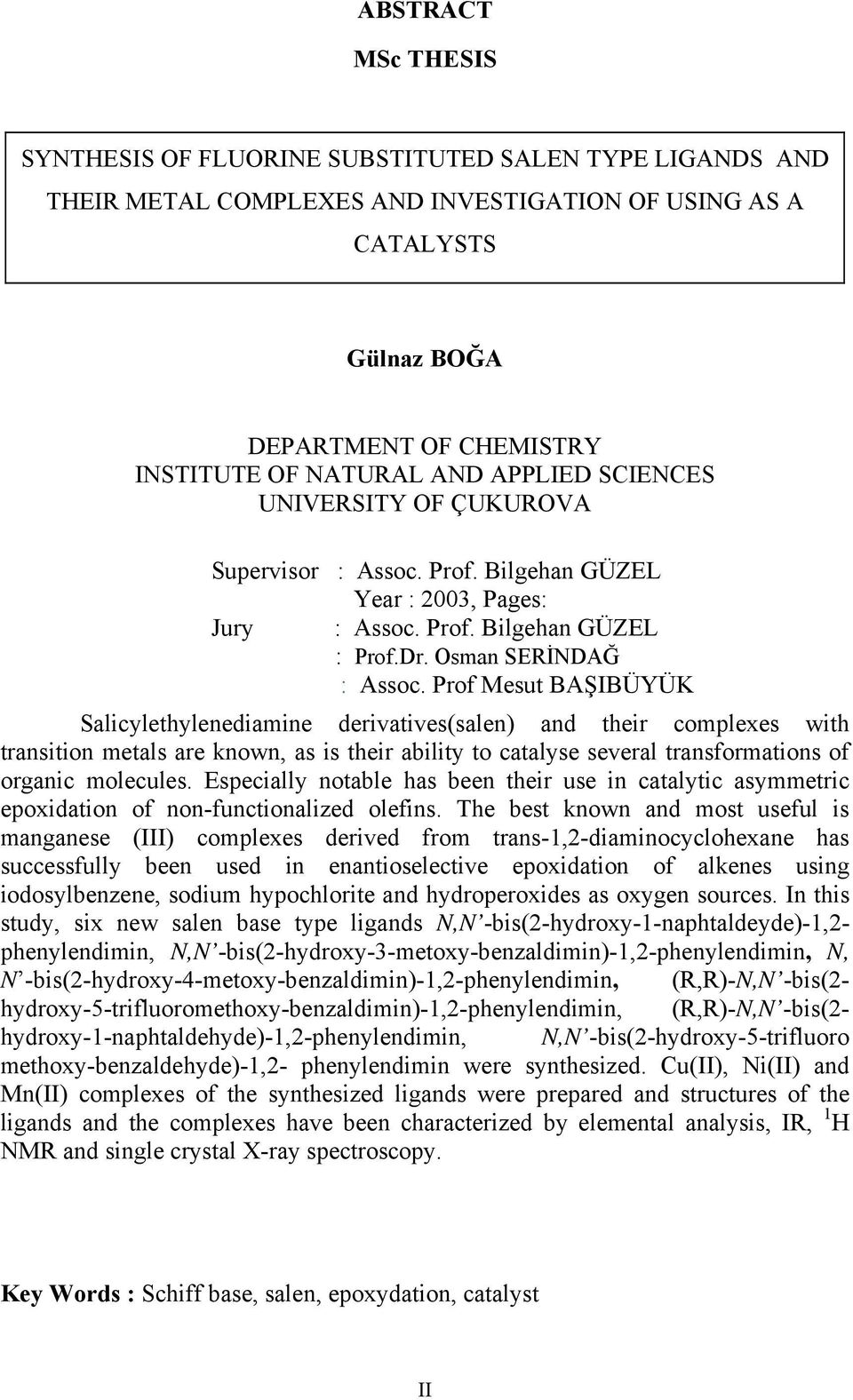 Prof Mesut BAŞIBÜYÜK Salicylethylenediamine derivatives(salen) and their complexes with transition metals are known, as is their ability to catalyse several transformations of organic molecules.