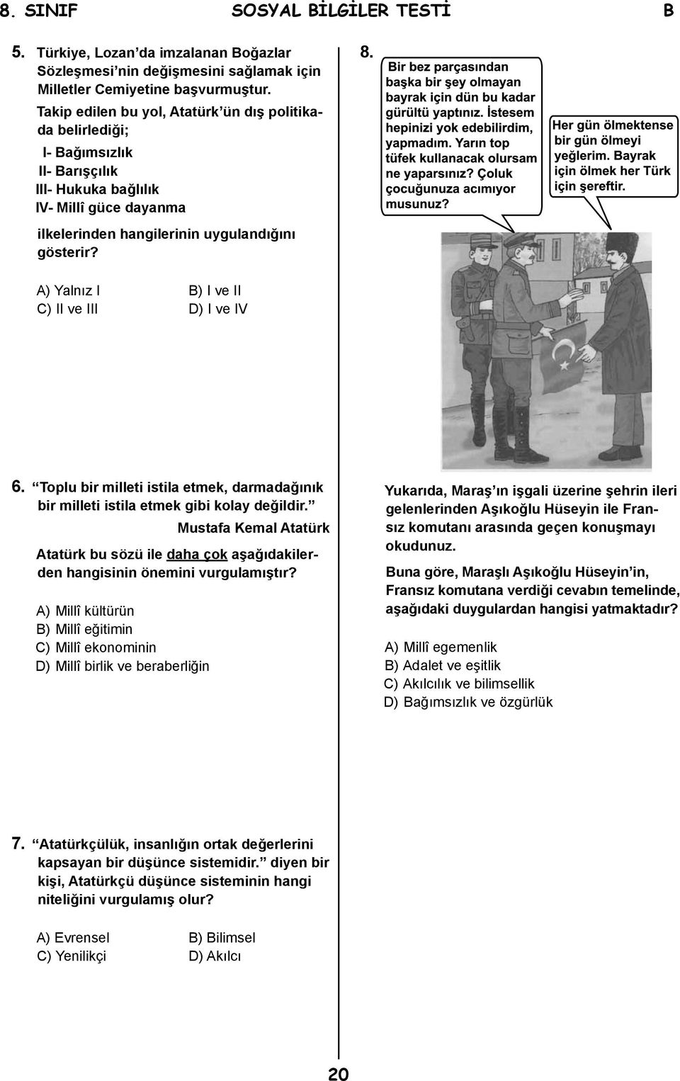 A) Yalnız I B) I ve II C) II ve III D) I ve IV 6. Toplu bir milleti istila etmek, darmadağınık bir milleti istila etmek gibi kolay değildir.