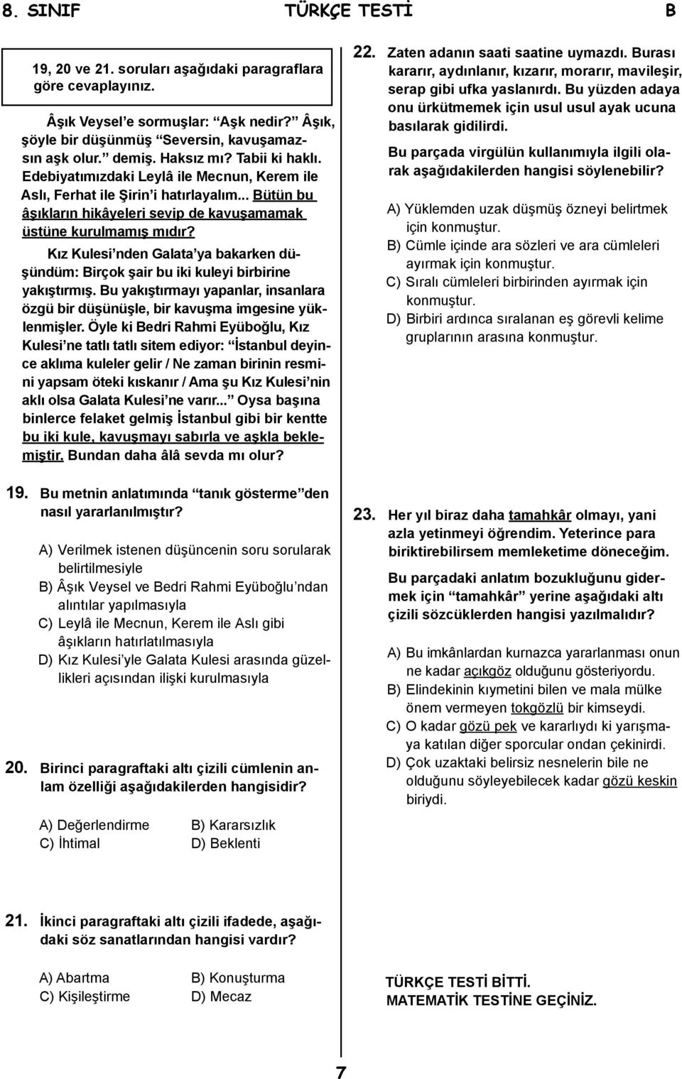 Kız Kulesi nden Galata ya bakarken düşündüm: Birçok şair bu iki kuleyi birbirine yakıştırmış. Bu yakıştırmayı yapanlar, insanlara özgü bir düşünüşle, bir kavuşma imgesine yüklenmişler.