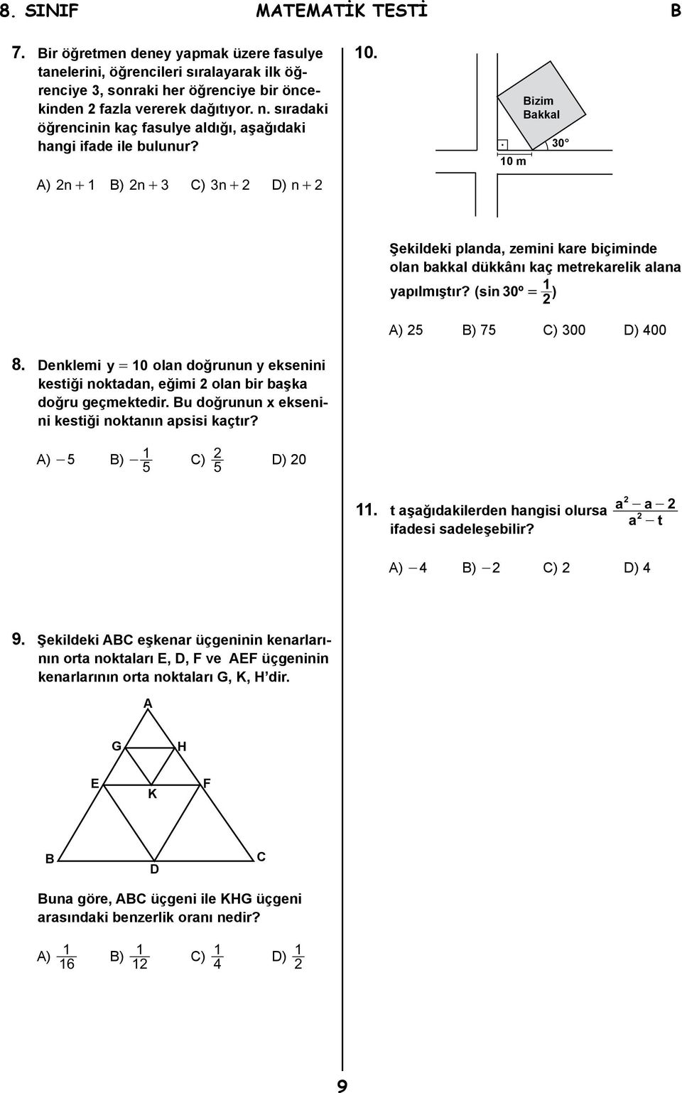 Denklemi y = 10 olan doğrunun y eksenini kestiği noktadan, eğimi 2 olan bir başka doğru geçmektedir. Bu doğrunun x eksenini kestiği noktanın apsisi kaçtır?