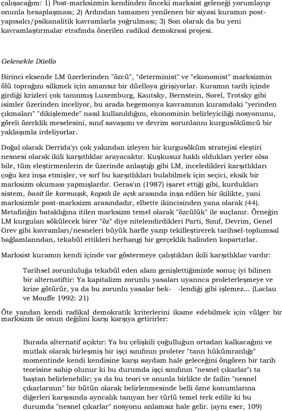 Gelenekle Düello Birinci eksende LM üzerlerinden "özcü", "determinist" ve "ekonomist" marksizmin ölü toprağını silkmek için amansız bir düelloya girişiyorlar.