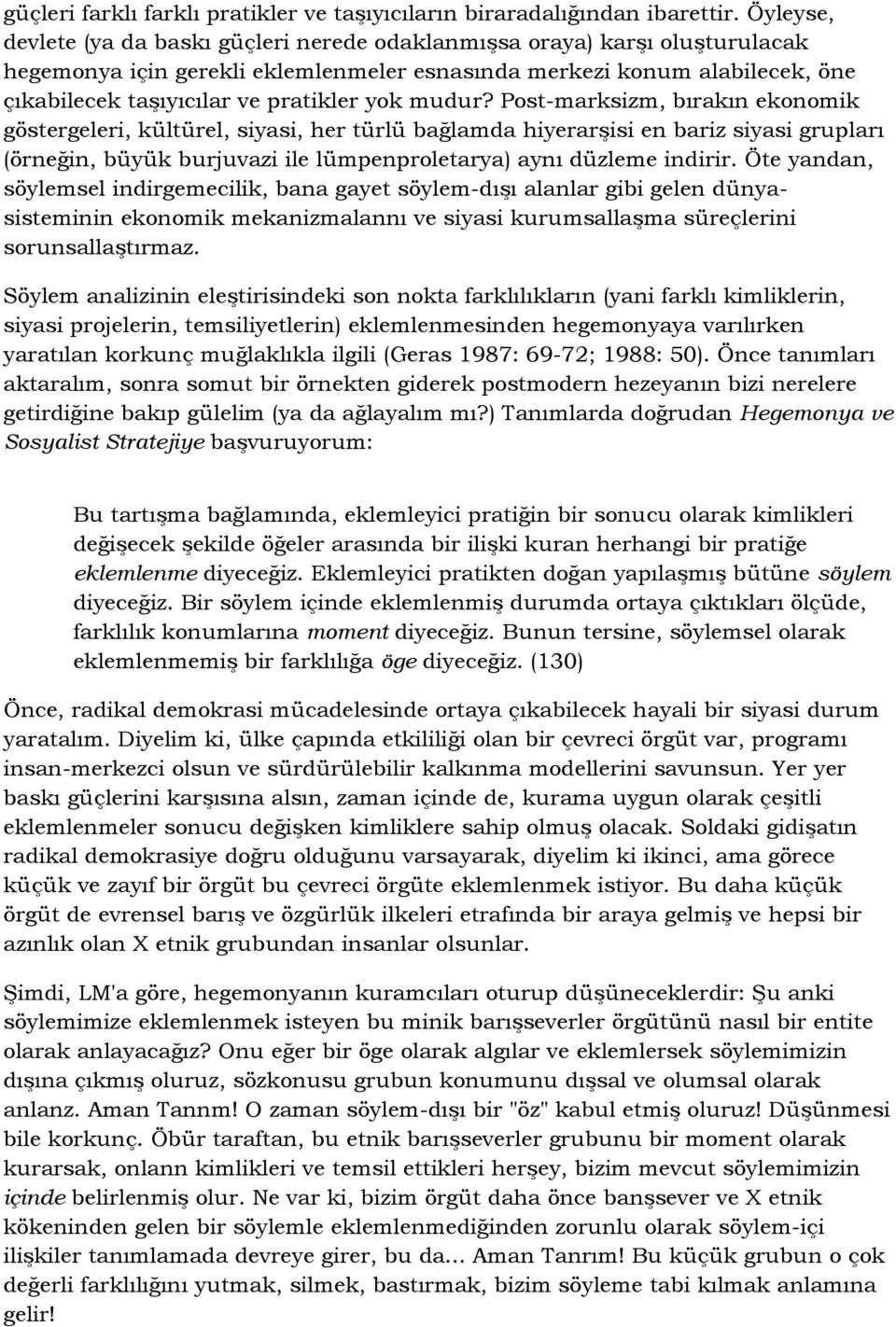 yok mudur? Post-marksizm, bırakın ekonomik göstergeleri, kültürel, siyasi, her türlü bağlamda hiyerarşisi en bariz siyasi grupları (örneğin, büyük burjuvazi ile lümpenproletarya) aynı düzleme indirir.