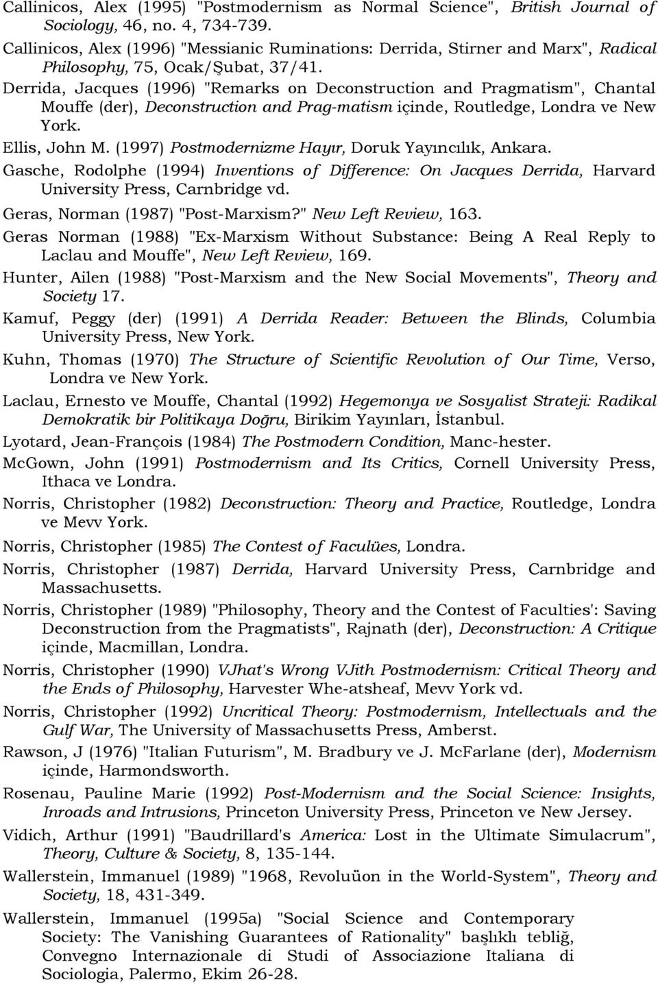 Derrida, Jacques (1996) "Remarks on Deconstruction and Pragmatism", Chantal Mouffe (der), Deconstruction and Prag-matism içinde, Routledge, Londra ve New York. Ellis, John M.