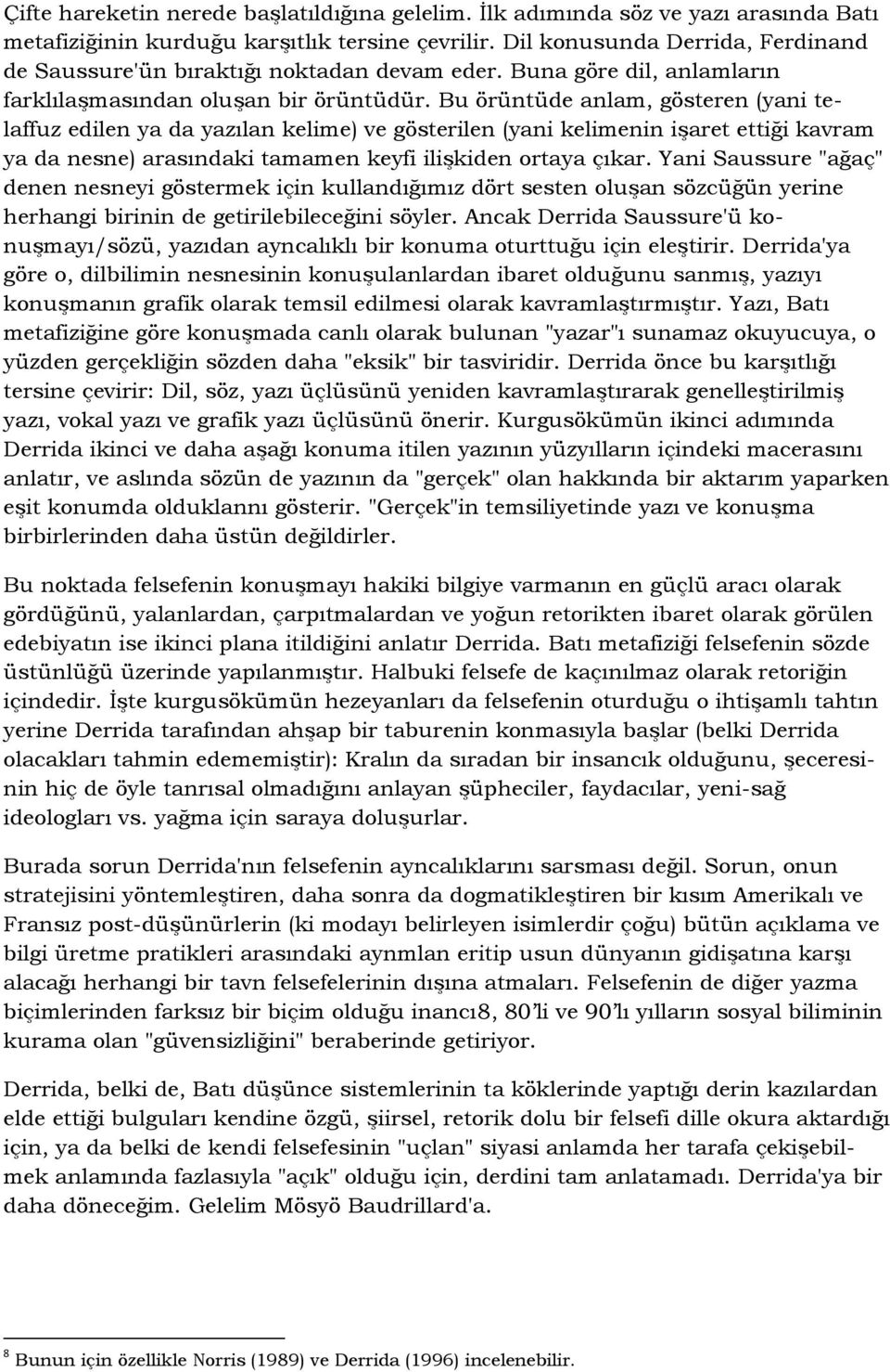 Bu örüntüde anlam, gösteren (yani telaffuz edilen ya da yazılan kelime) ve gösterilen (yani kelimenin işaret ettiği kavram ya da nesne) arasındaki tamamen keyfi ilişkiden ortaya çıkar.