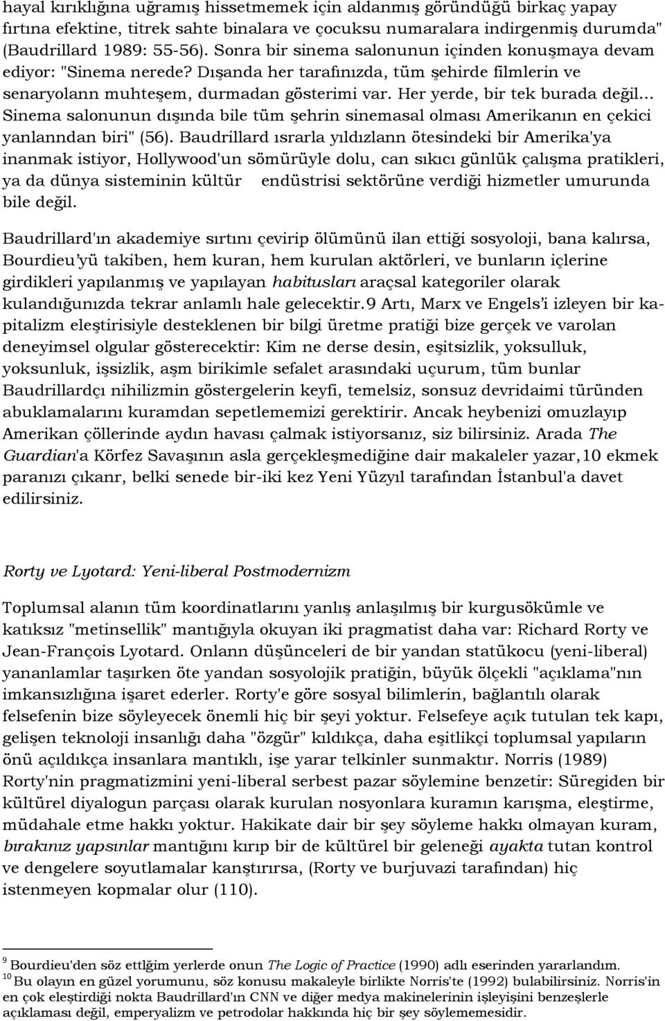 Her yerde, bir tek burada değil... Sinema salonunun dışında bile tüm şehrin sinemasal olması Amerikanın en çekici yanlanndan biri" (56).