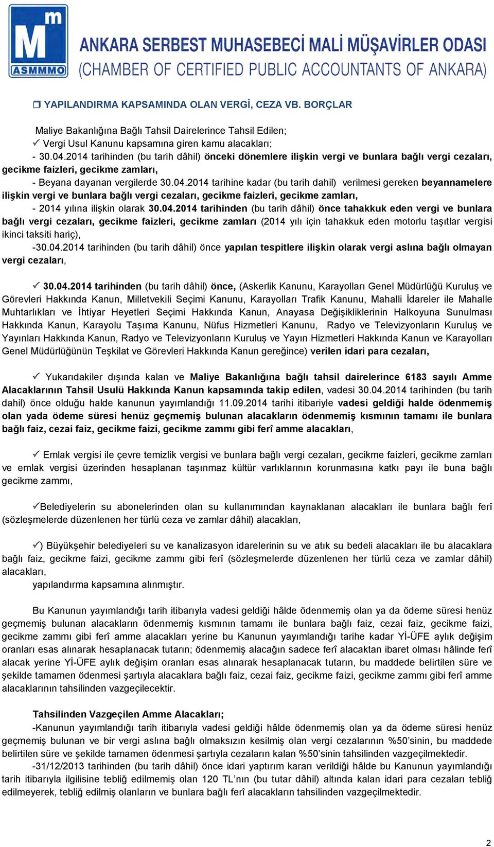 2014 tarihine kadar (bu tarih dahil) verilmesi gereken beyannamelere ilişkin vergi ve bunlara bağlı vergi cezaları, gecikme faizleri, gecikme zamları, - 2014 yılına ilişkin olarak 30.04.