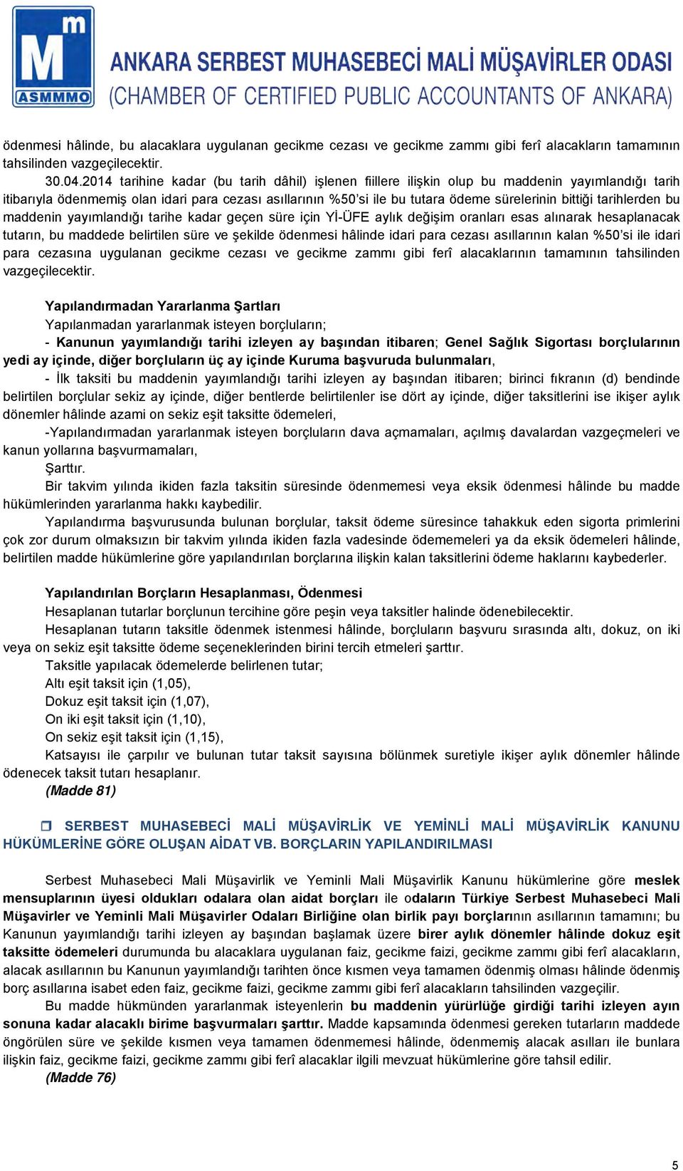 bittiği tarihlerden bu maddenin yayımlandığı tarihe kadar geçen süre için Yİ-ÜFE aylık değişim oranları esas alınarak hesaplanacak tutarın, bu maddede belirtilen süre ve şekilde ödenmesi hâlinde