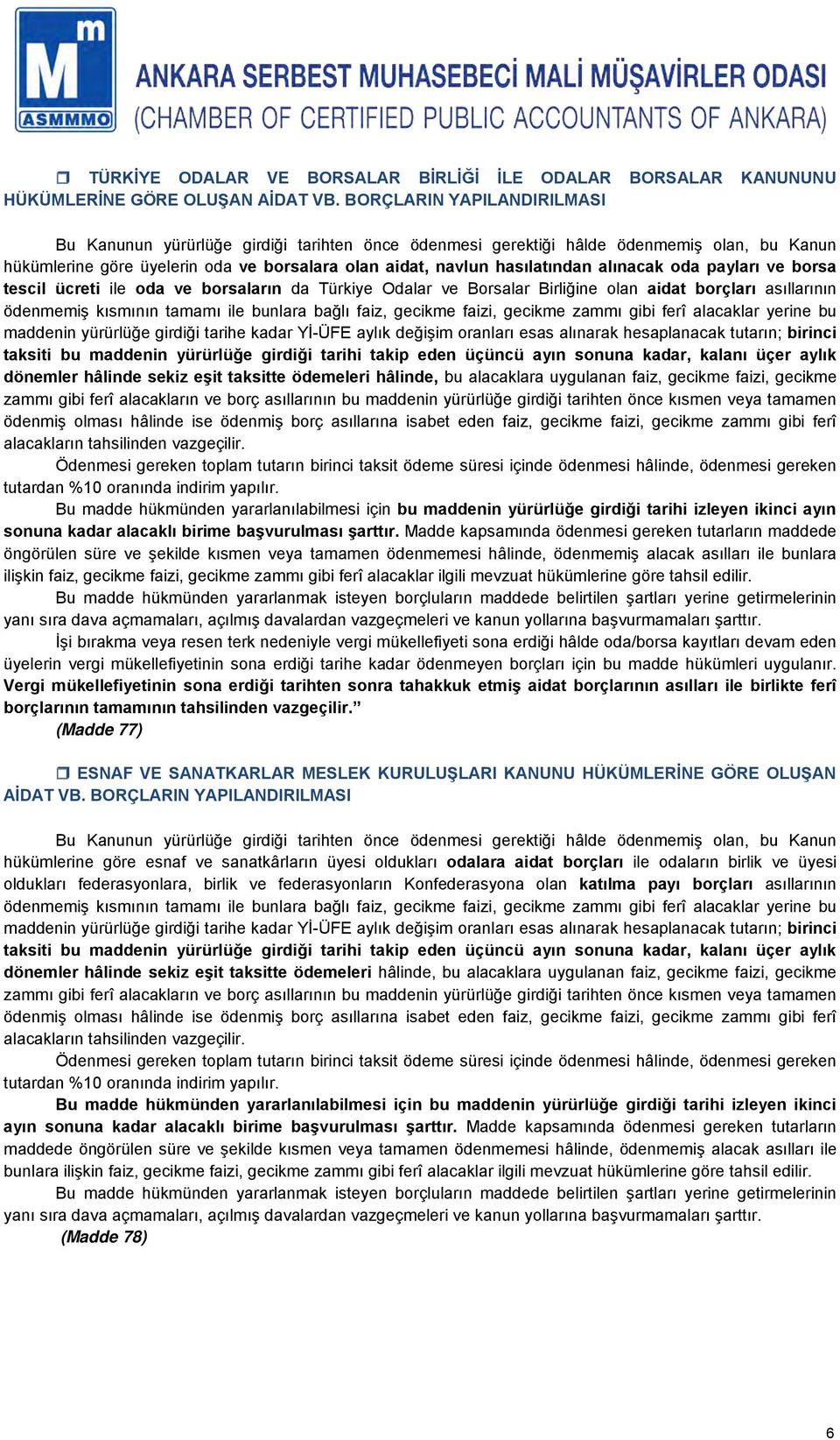 alınacak oda payları ve borsa tescil ücreti ile oda ve borsaların da Türkiye Odalar ve Borsalar Birliğine olan aidat borçları asıllarının ödenmemiş kısmının tamamı ile bunlara bağlı faiz, gecikme