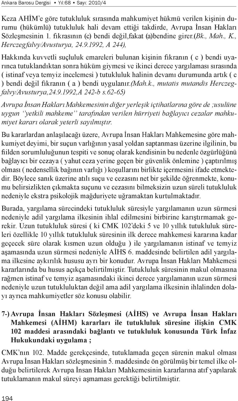 1992, A 244), Hakkında kuvvetli suçluluk emareleri bulunan kişinin fıkranın ( c ) bendi uyarınca tutuklandıktan sonra hüküm giymesi ve ikinci derece yargılaması sırasında ( istinaf veya temyiz