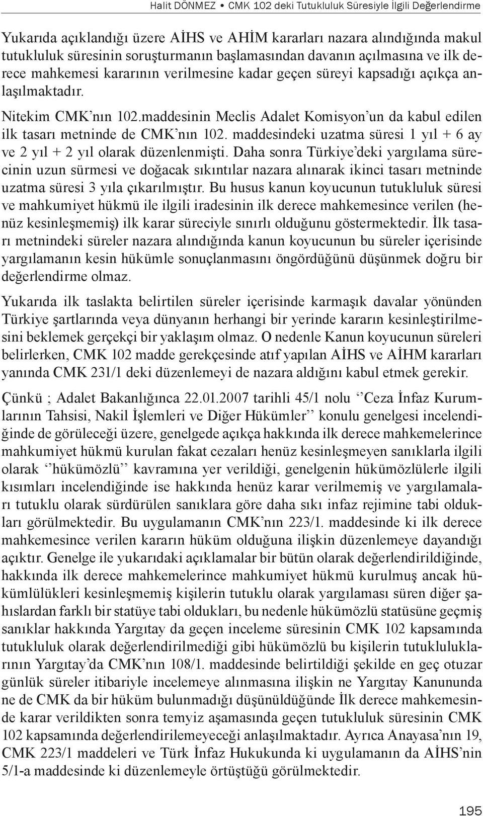 maddesinin Meclis Adalet Komisyon un da kabul edilen ilk tasarı metninde de CMK nın 102. maddesindeki uzatma süresi 1 yıl + 6 ay ve 2 yıl + 2 yıl olarak düzenlenmişti.