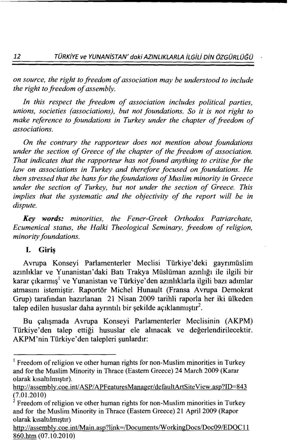 So it is not right to make reference to foundations in Turkey under the chapter of freedom of associations.