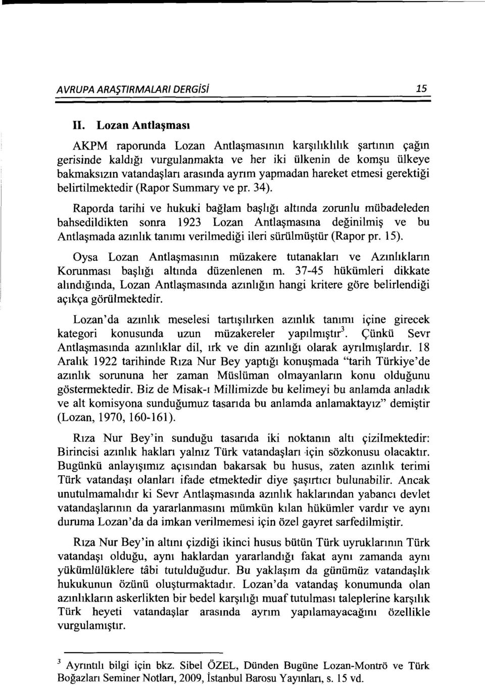 etmesi gerektigi belirtilmektedir (Rapor Summary ve pr. 34).