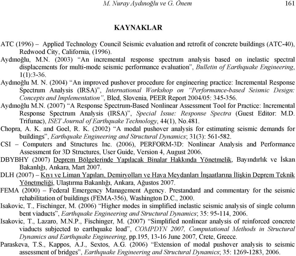 (24) An improved pushover procedure for engineering practice: Incremental Response Spectrum Analysis (IRSA), International Workshop on Performance-based Seismic Design: Concepts and Implementation,