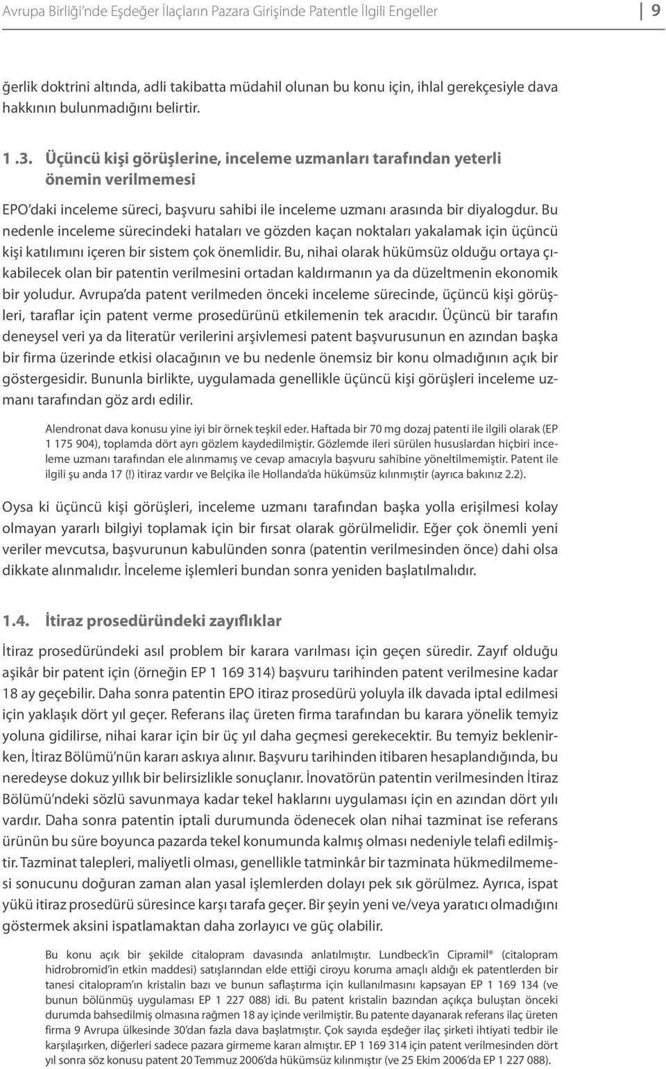 Bu nedenle inceleme sürecindeki hataları ve gözden kaçan noktaları yakalamak için üçüncü kişi katılımını içeren bir sistem çok önemlidir.